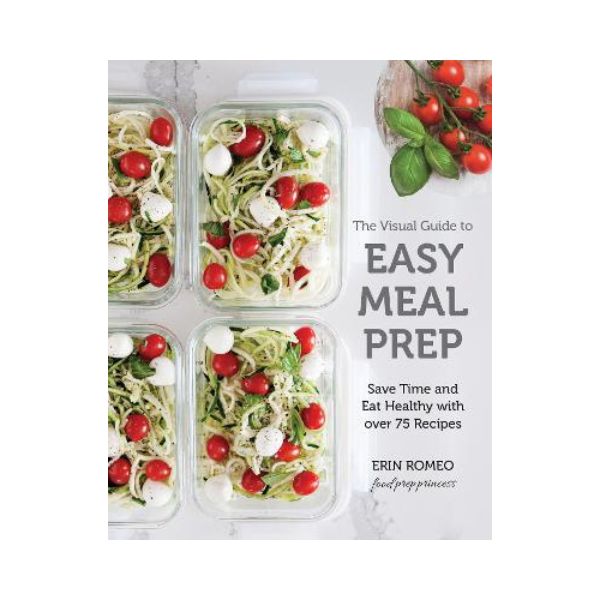 The Visual Guide to Easy Meal Prep - Erin Romeo