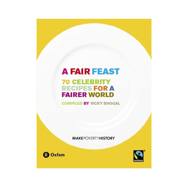 A Fair Feast: 70 Celebrity Recipes for a Fairer World - Vicky Bhogal