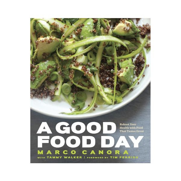 A Good Food Day: Reboot Your Health with Food That Tastes Great - Marco Canora