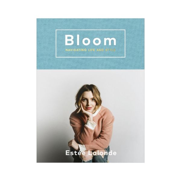 Bloom: Navigating Life and Style - Estee Lalonde