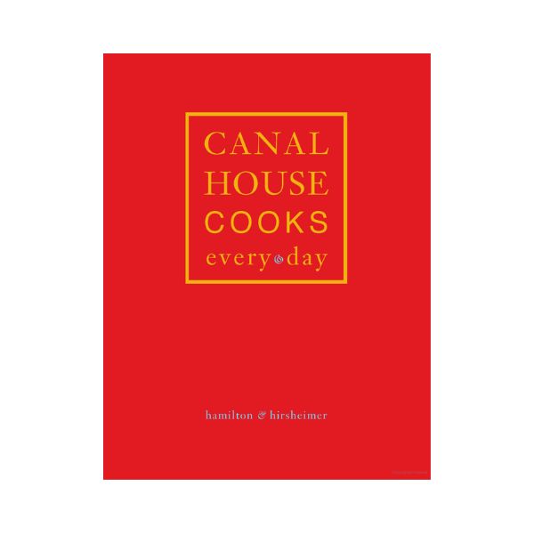 Canal House Cooks Every day - Hamilton & Hirsheimer