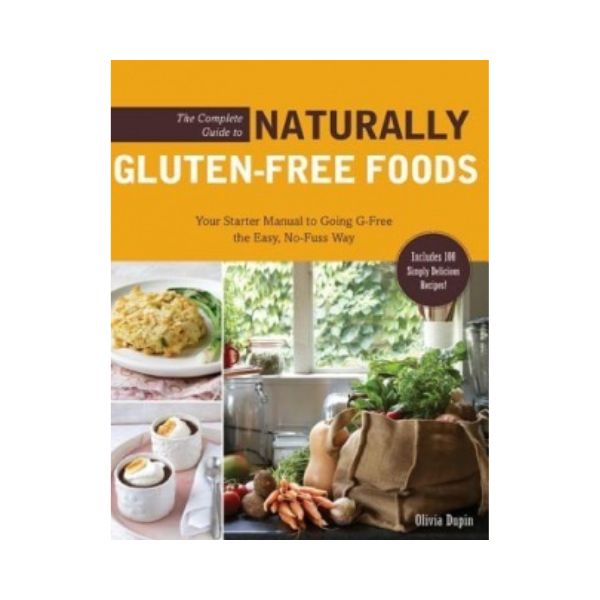 The Complete Guide to Naturally Gluten-Free Foods - Olivia Dupin