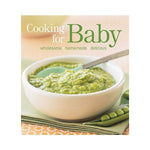 Cooking for Baby: Wholesome homemade delicious - Lisa Barnes