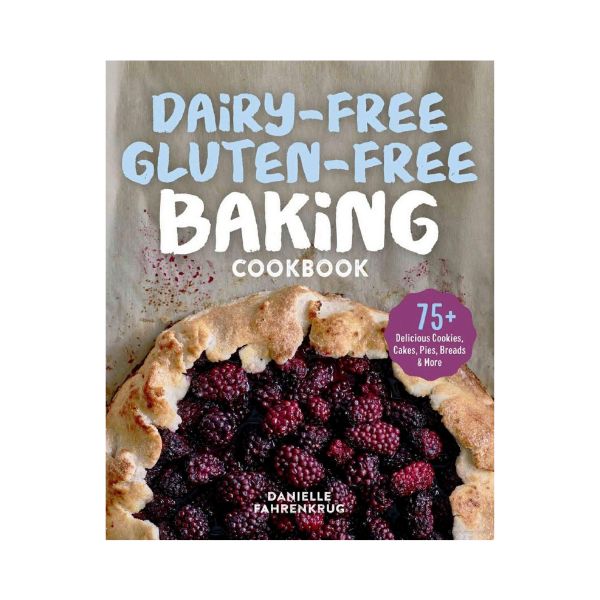 Dairy-Free Gluten-Free Baking Cookbook - Danielle Fahrenkrug