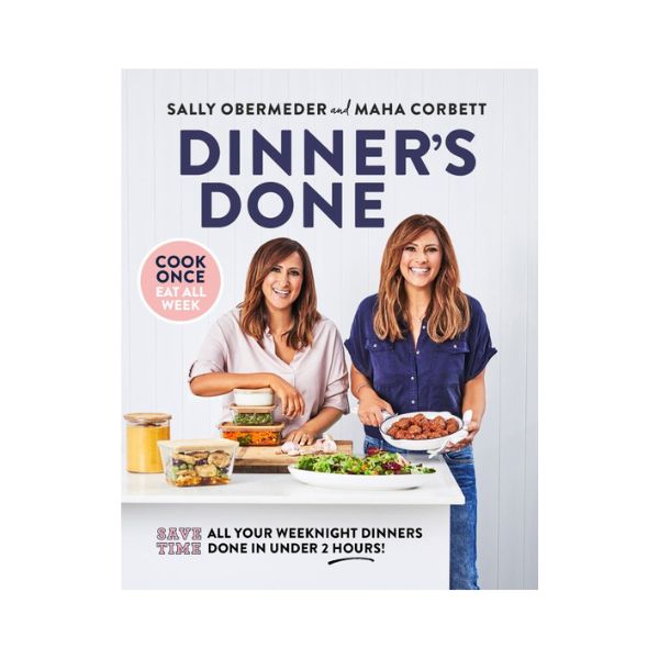 Dinners Done: Save Time - All your weeknight dinners done in under 2 hours! - Sally Obermeder and Maha Corbett