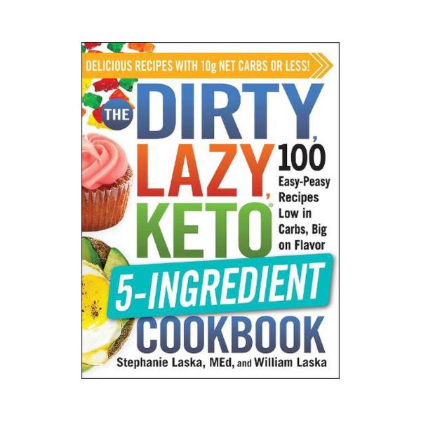 Dirty Lazy Keto 5 Ingredient - Stephanie Laska, MEd, and William Laska