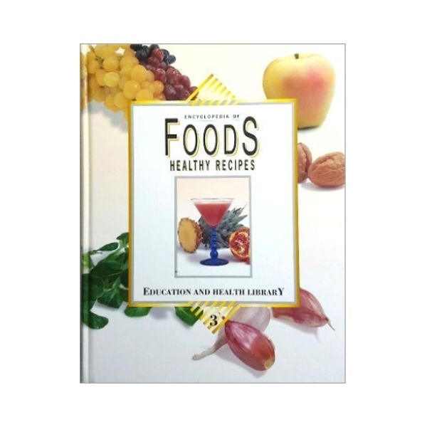 Encyclopedia of Foods, Healthy Recipes, Education, Health Library - Dr Pamploma Rogers (Vol 3)