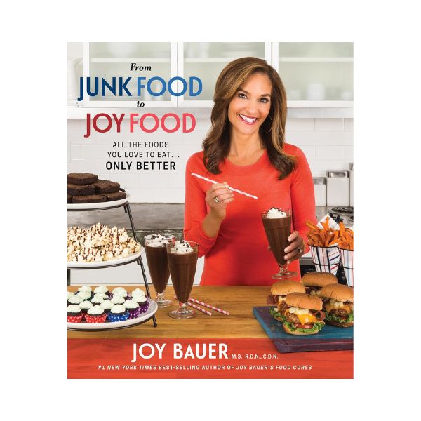 From Junk Food to Joy Food - Joy Bauer