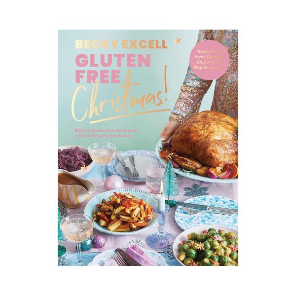 Gluten Free Christmas!: 80 Easy Gluten-Free Recipes for a Stress-Free Festive Season - Becky Excell