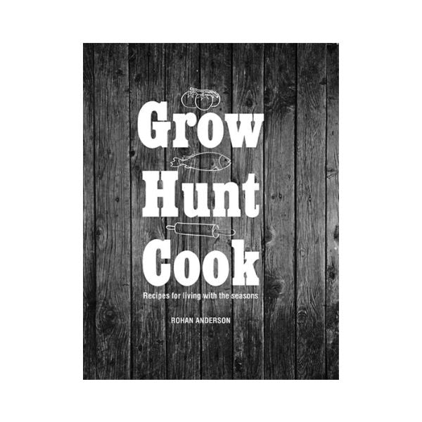 Grow Hunt Cook - Rohan Anderson