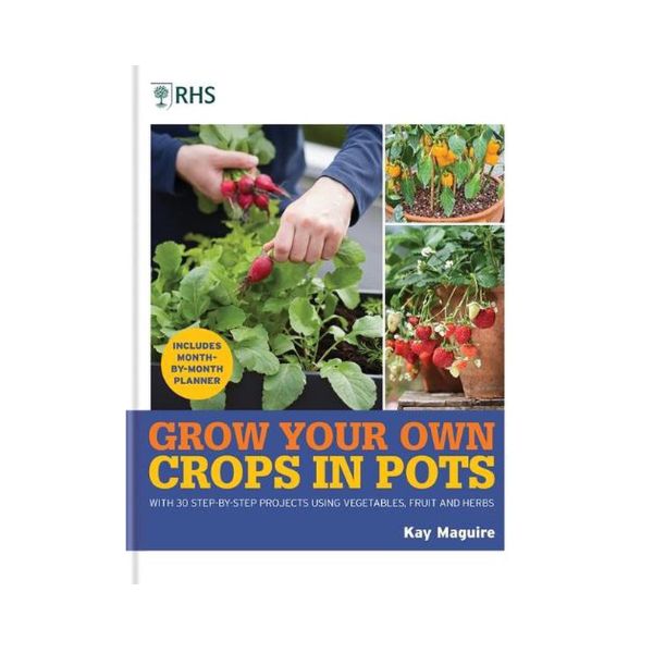 Grow your Own Crops in Pots - Kay Maguire