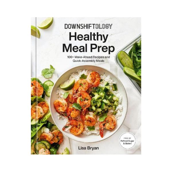 Downshiftology Healthy Meal Prep - Lisa Bryan