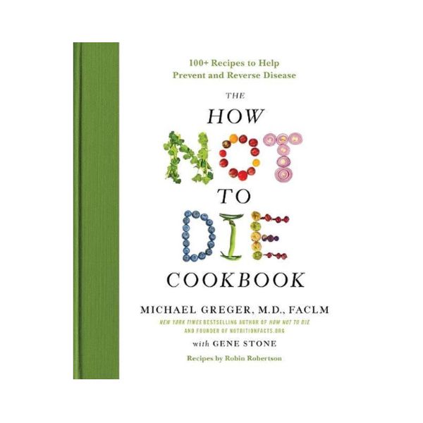 The How Not to Die Cookbook - Michael Gregor, M.D., FACLM  (Hardback)