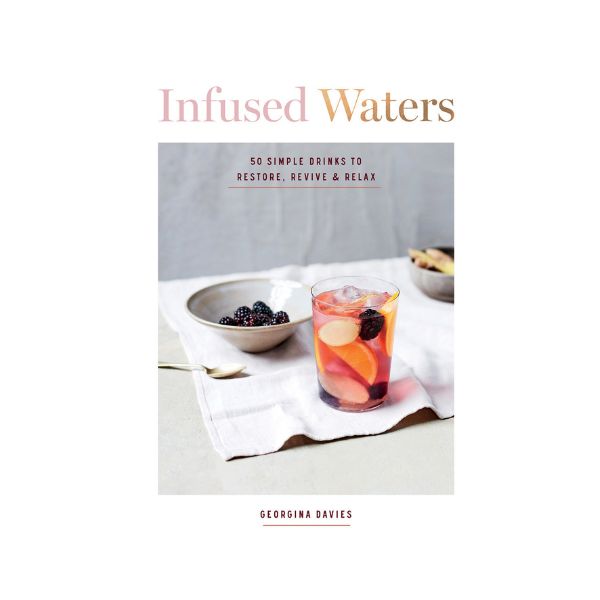 Infused Waters: 50 Simple drinks to restore, revive & relax - Georgina Davies
