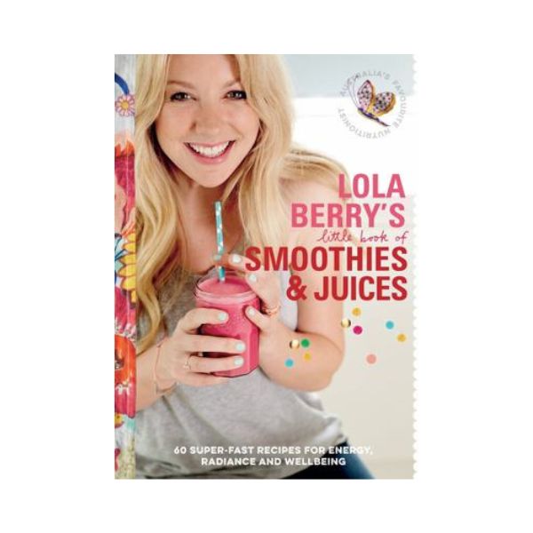 Lola Berry's Little Book of Smoothies & Juices