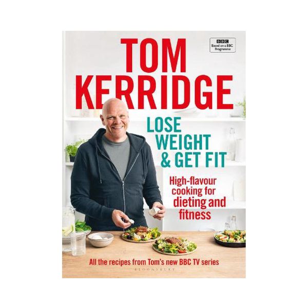 Lose Weight & Get Fit: High flavour cooking for dieting and fitness - Tom Kerridge