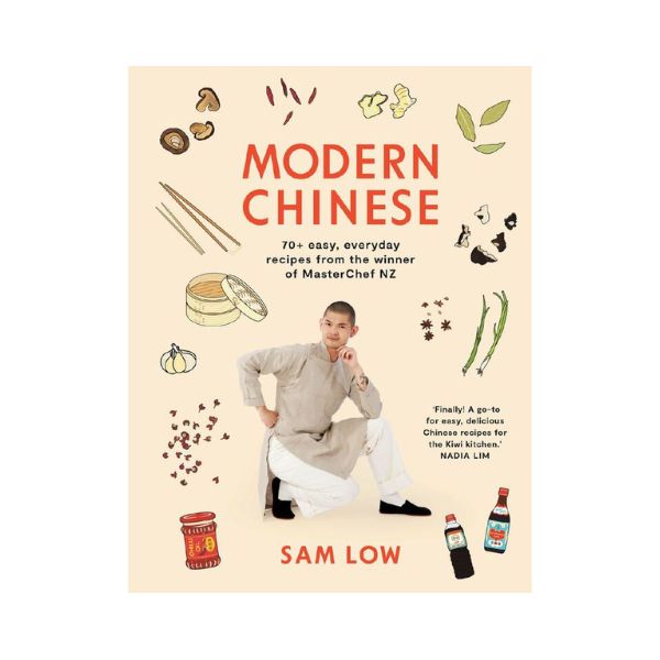 Modern Chinese: 70+ easy, everyday recipes from the winner of Masterchef NZ - Sam Low