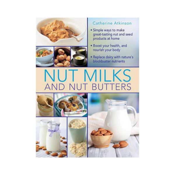 Nut Milks and Nut Butters - Catherine Atkinson