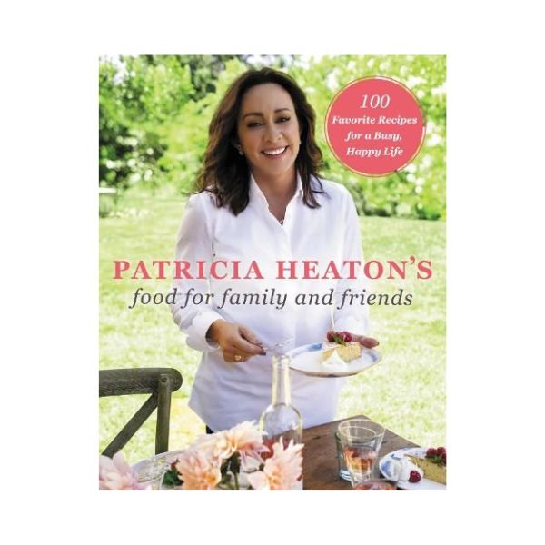 Patricia Heaton's Food for Family and Friends