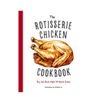 The Rotisserie Chicken: Buy the Bird, Make 50 Quick Dishes