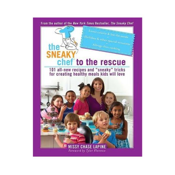The Sneaky Chef to the Rescue - Missy Chase Lapine