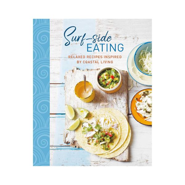 Surf-side Eating: Relaxed recipes inspired by Coastal Living - Ryland Peters & Small