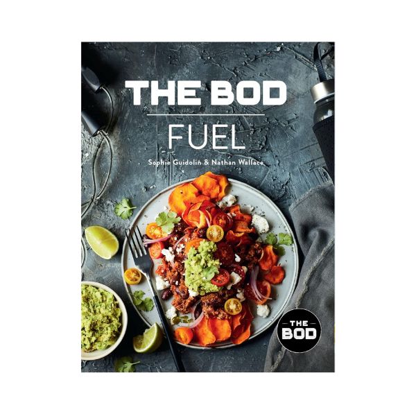 The BOD Fuel: Recipes to fuel your lifestyle & transform your BOD - Sophie Guidolin & Nathan Wallace