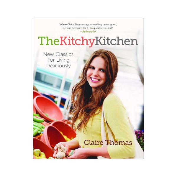 The Kitchy Kitchen: New Classics For Living Deliciously - Claire Thomas