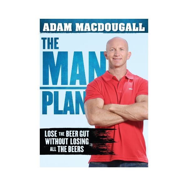 The Man Plan: Lose the Beer Gut without losing all The Beers - Adam Macdougall