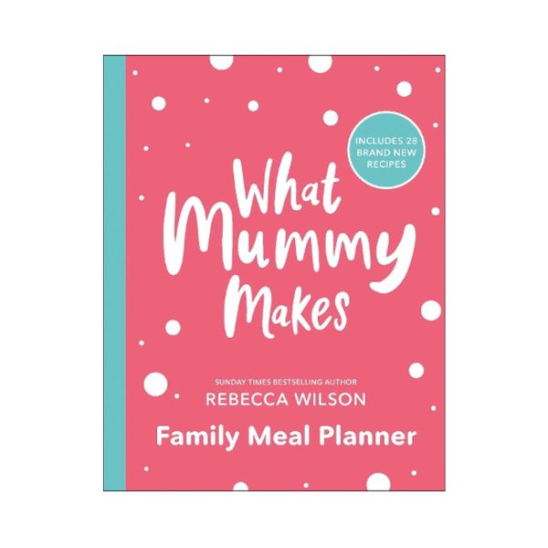 What Mummy Makes: Family Meal Planner - Rebecca Wilson