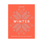 Winter: Warm Recipes for Cold Nights - Louise Franc