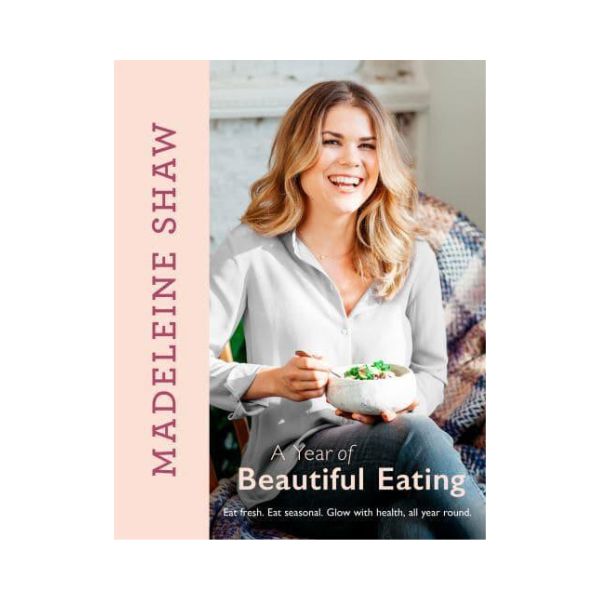 A Year of Beautiful Eating - Madeleine Shaw