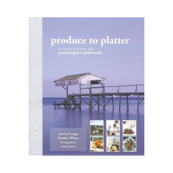 Produce to Platter - Janette George & Daniele Wilton