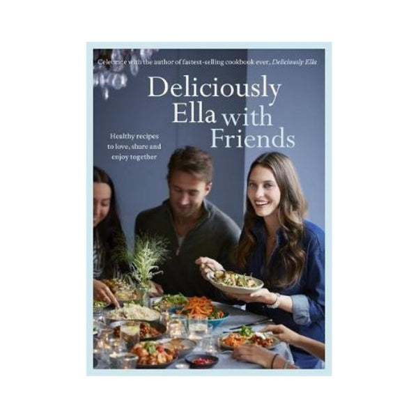 Deliciously Ella with Friends - Ella Mills Woodward