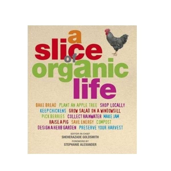 A Slice of Organic Life - Sheherazade Goldsmith