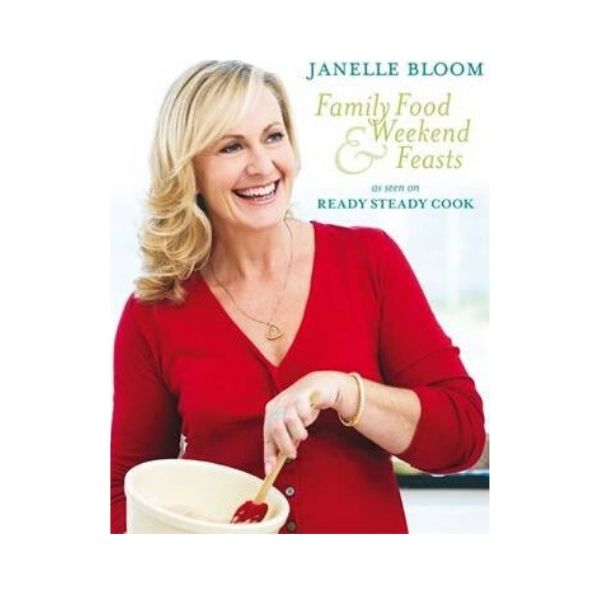 Family Food & Weekend Feasts - Janelle Bloom