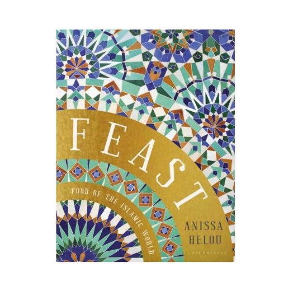 Feast: Food of the Islamic World - Anissa Helou