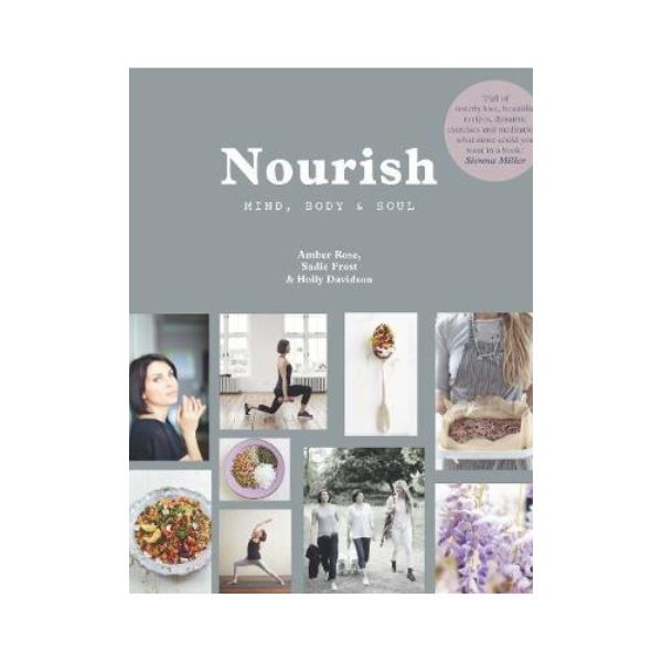 Nourish: Mind, Body & Soul - Amber Rose, Sadie Frost & Holly Davidson