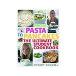 From Pasta to Pancakes: The Ultimate Student Cookbook - Tiffany Goodall