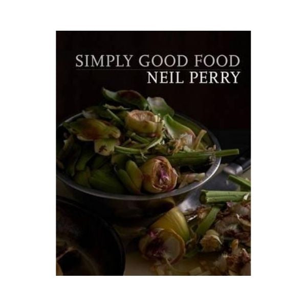 Simply Good Food - Neil Perry