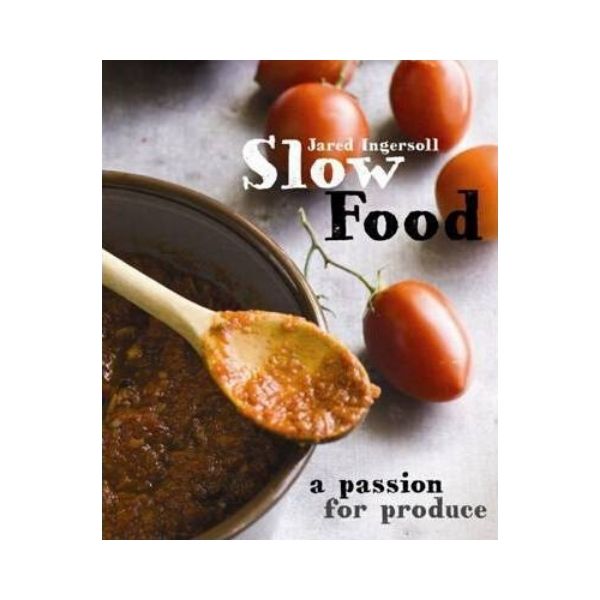 Slow Food: A Passion for Produce - Jared Ingersoll