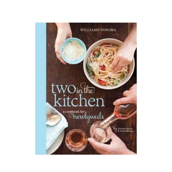 Two in the Kitchen: A cookbook for newlyweds - Christie Dufault & Jordan Mackay