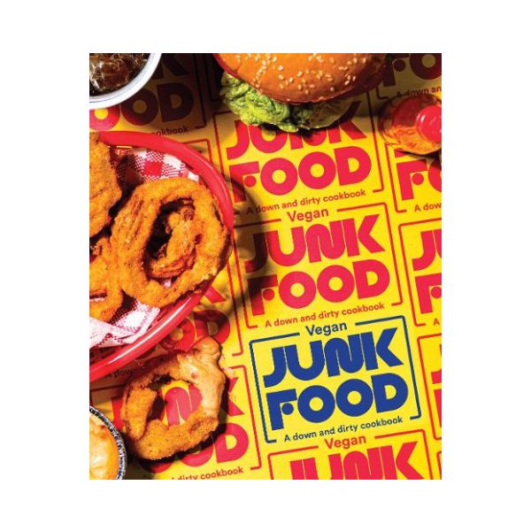 Vegan Junk Food: A Down and Dirty Cookbook - Zacchary Bird